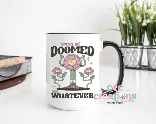 We're All Doomed But Whatever 15oz Ceramic Coffee Mug