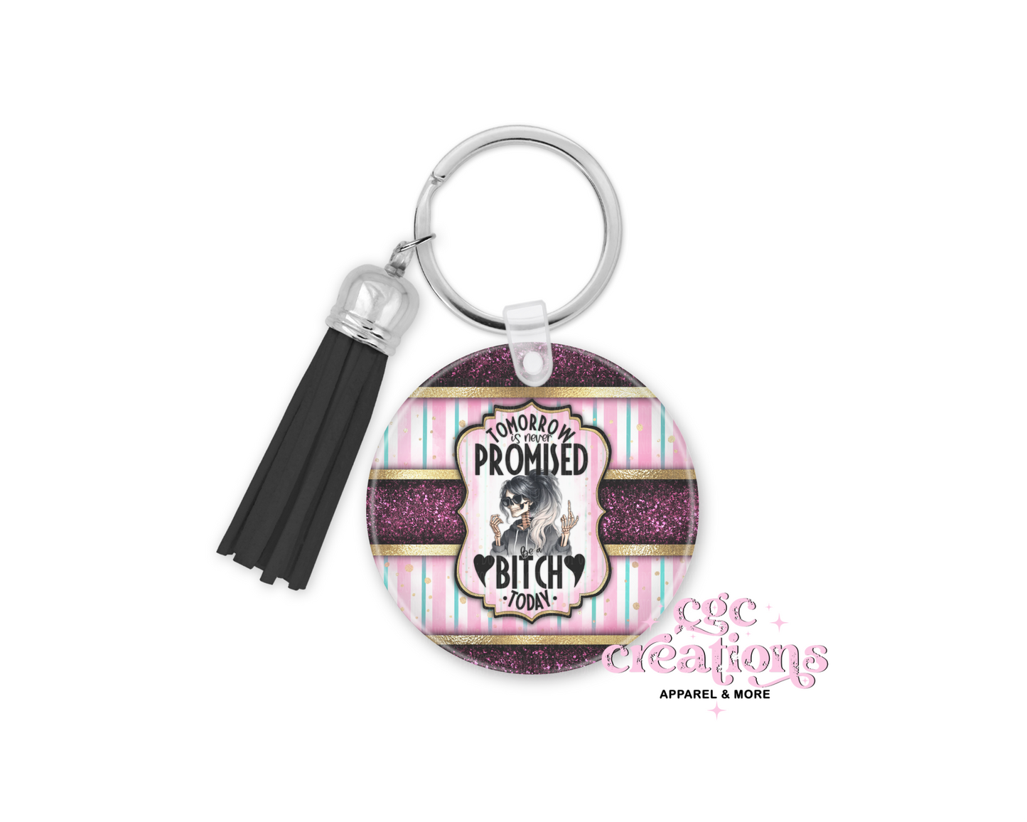 Tomorrow Is Never Promised Be A Bitch Today Acrylic Keychain