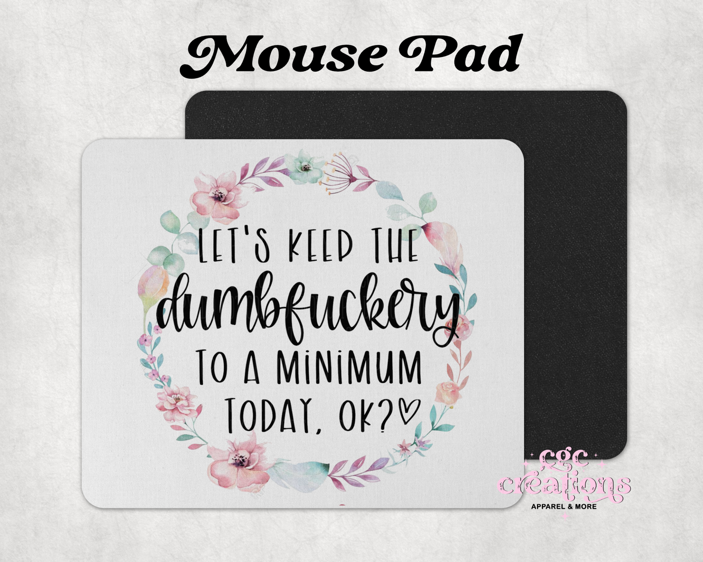 Let's Keep The Dumbfuckery To A Minimum Today Ok? Mouse Pad