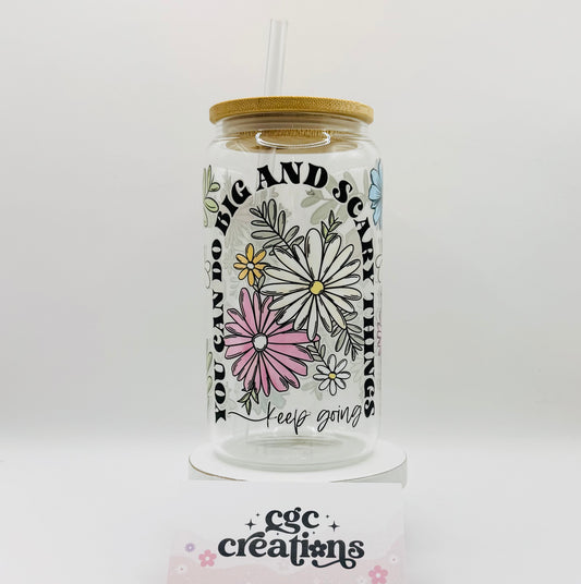 You can do big scary things keep going 16oz Glass Cup With Lid