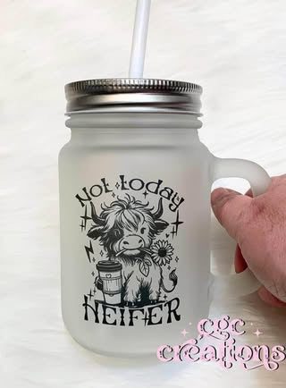 Not today heifer 12 oz Mason Jar Glass Cup
