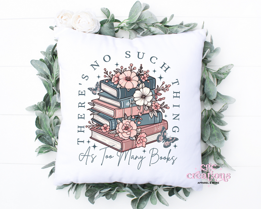 There's No Such Thing As Too Many Books Pillow