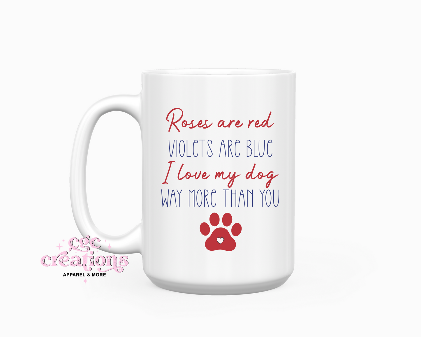 Roses Are Red Violets Are Blue I Love My Dog Way More Than You 15oz Coffee Mug