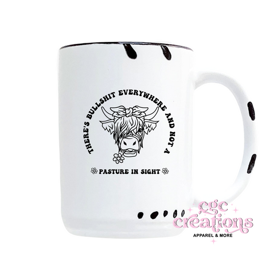 There's Bullshit Everywhere And Not A Pasture In SIght 15oz Ceramic Coffee Mug