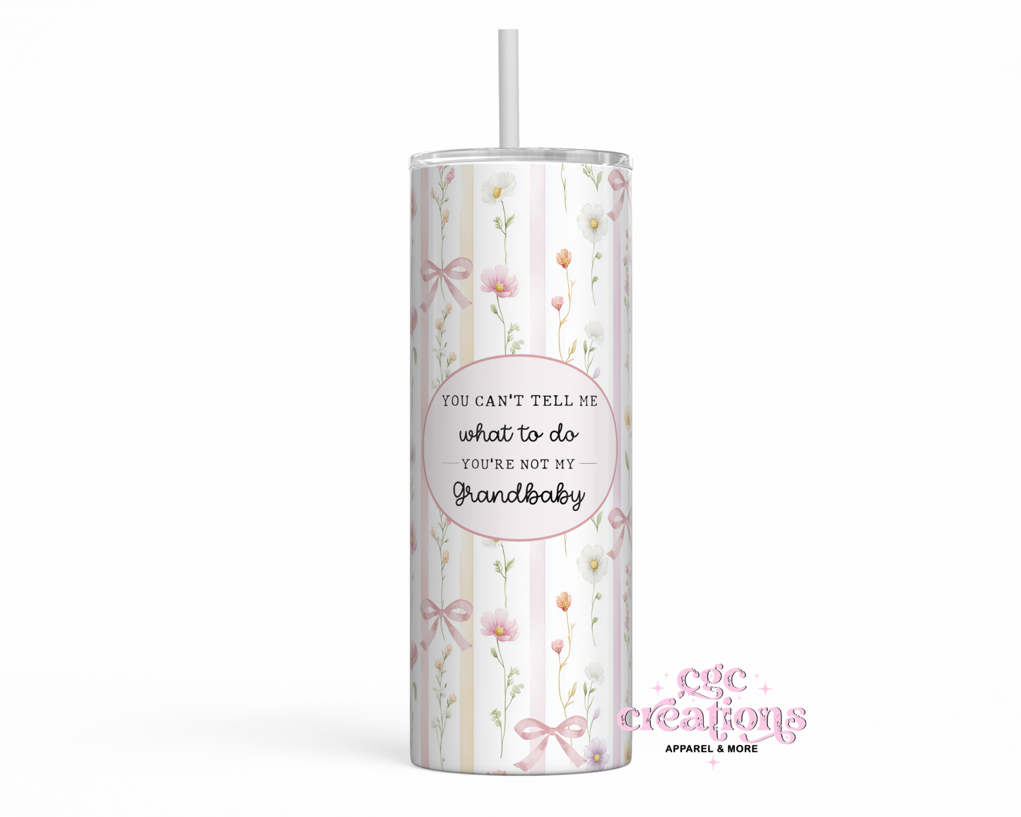 You Can't Tell Me What To Do You're Not My Grandbaby 20 oz Insulated Tumbler