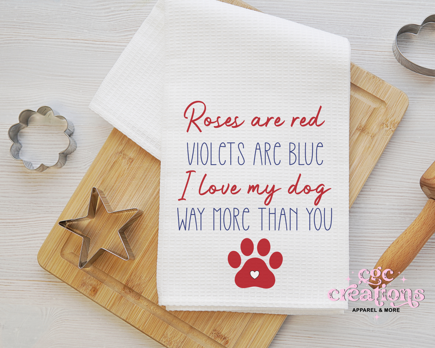 Roses Are Red Violets Are Blue I love My Dog Way More Than You Tea Towel