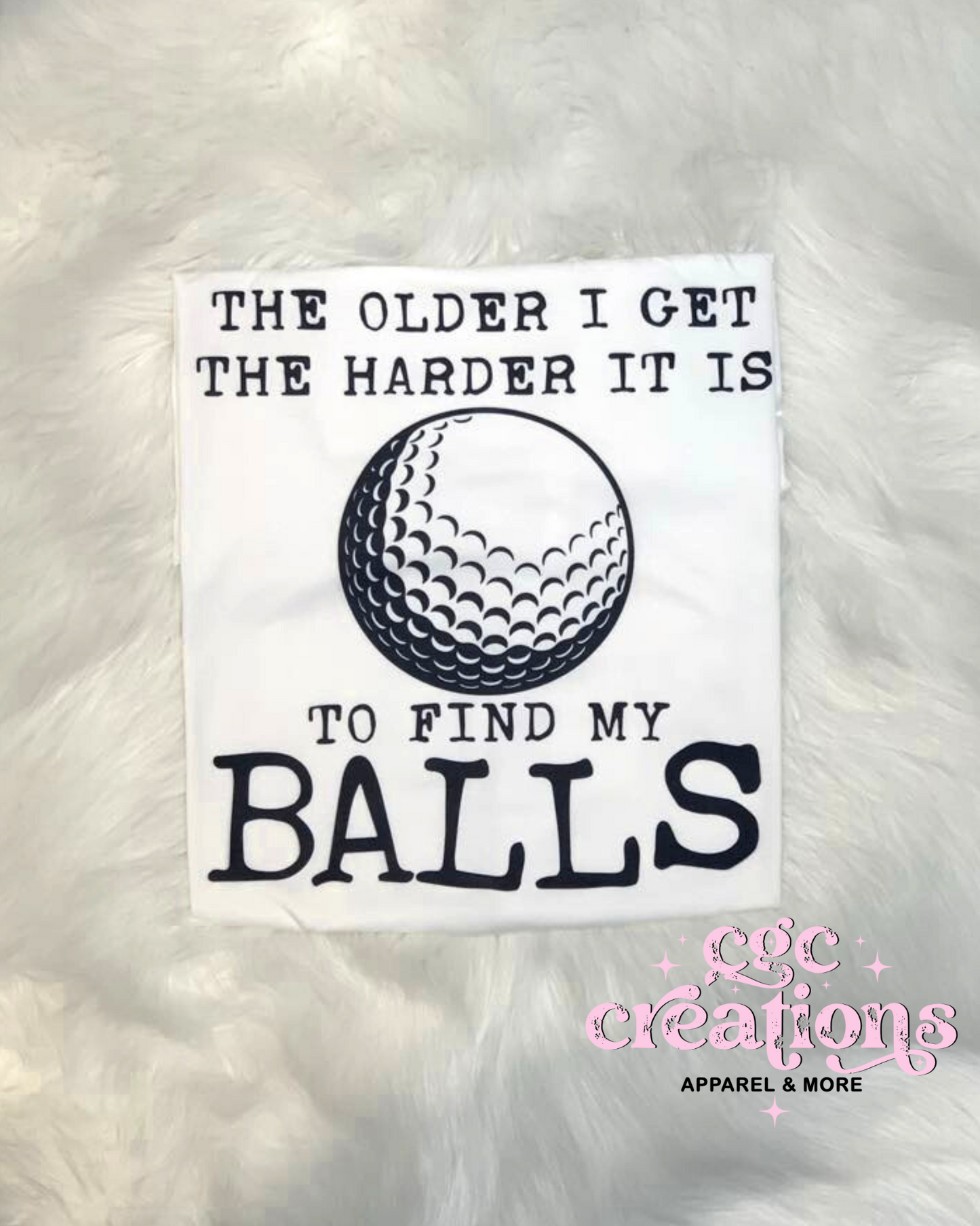 The Older I Get The Harder It Is To Find My Balls T-shirt SIZE XL