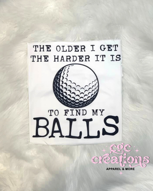 The Older I Get The Harder It Is To Find My Balls T-shirt SIZE XL