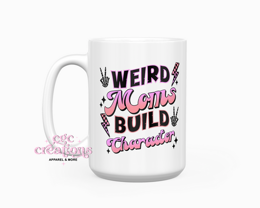 Weird Moms Build Character 15oz Coffee Mug