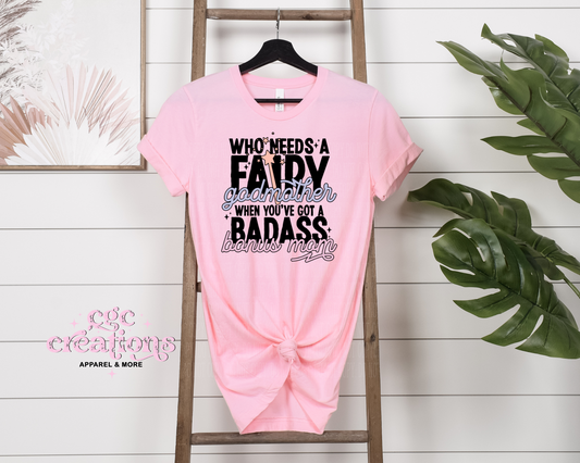 Who Needs A Fairy Godmother When You've A Badass Bonus Mom T-Shirt