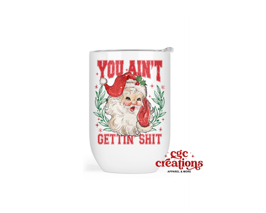 You Ain't Gettin' Shit  Insulated Wine Tumbler