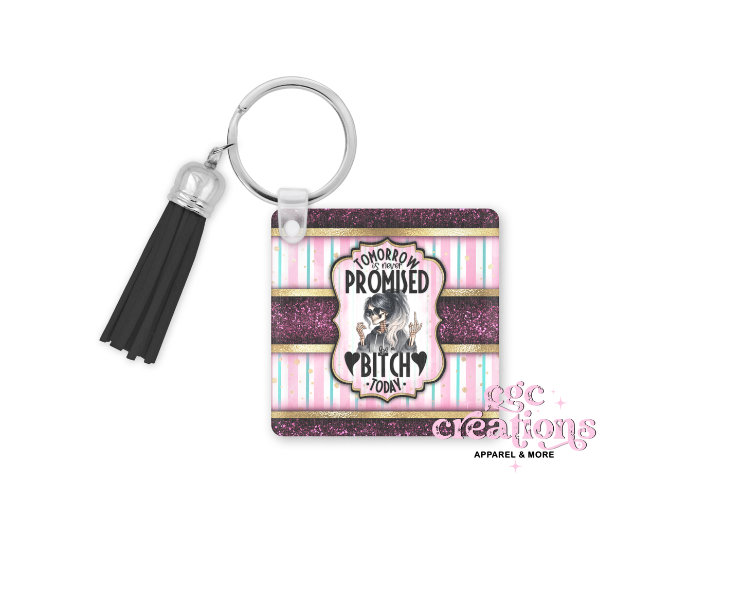 Tomorrow Is Never Promised Be A Bitch Today Acrylic Keychain