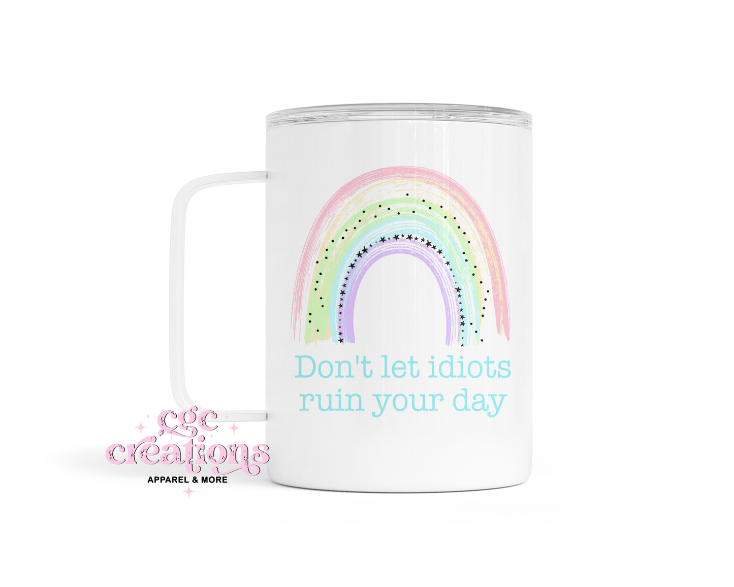 Don't Let Idiots Ruin Your Day Coffee Tumbler