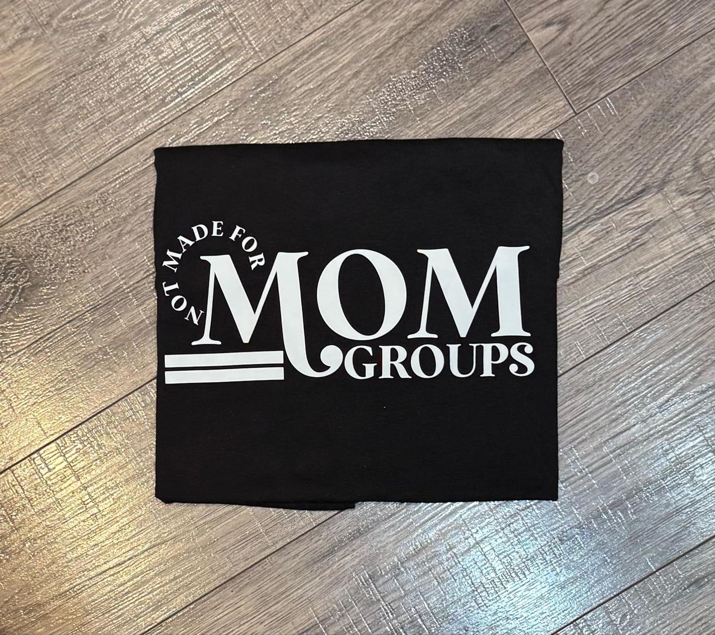 Not Made For Mom Groups T-shirt SIZE XL-BLACK