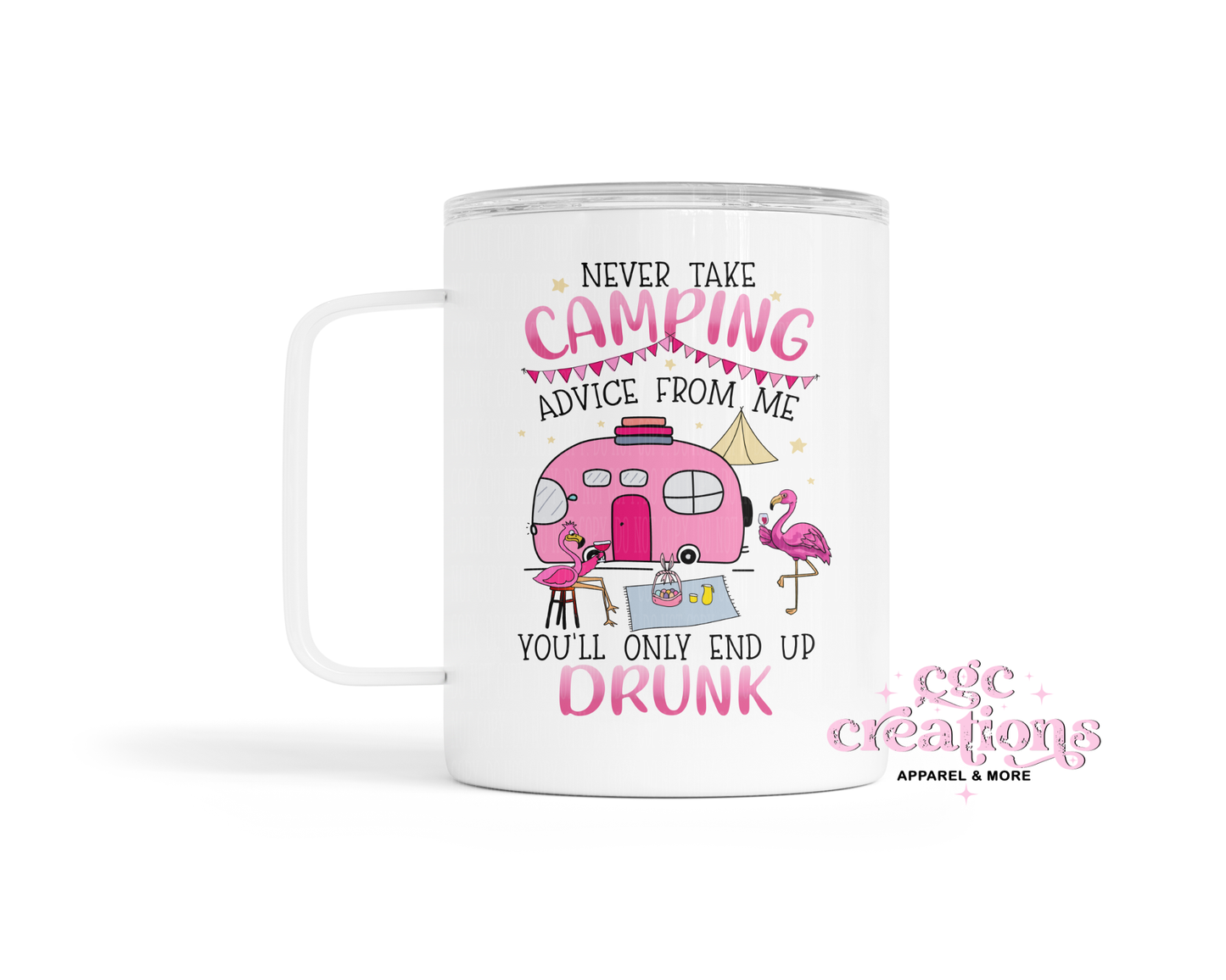 Never Take Camping Advice From Me You'll Only End Up Drunk Insulated Coffee Tumbler