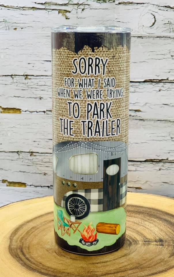Sorry For What I Said When We Were Trying To Park The Trailer 20oz Insulated Tumbler