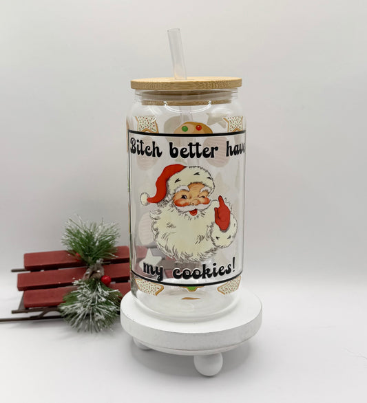 Better have my cookies 16oz Glass Cup With Lid