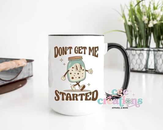 Don't Get Me Started 15oz Ceramic Coffee Mug