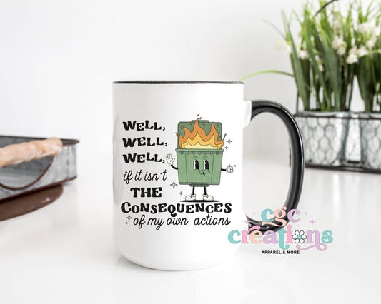 Well Well Well If It Isn't The Consequences Of My Own Actions 15oz Ceramic Coffee Mug