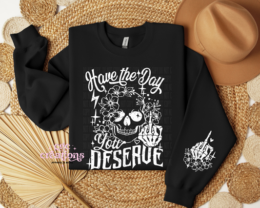 Have the Day You Deserve - Distressed Image Crewneck Sweatshirt