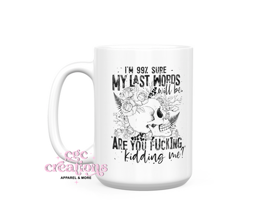 My Last Words Mug 15 oz Ceramic Coffee Mug