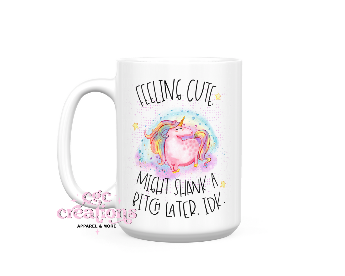 Feeling Cute Might Shank A Bitch Later 15 oz Ceramic Coffee Mug