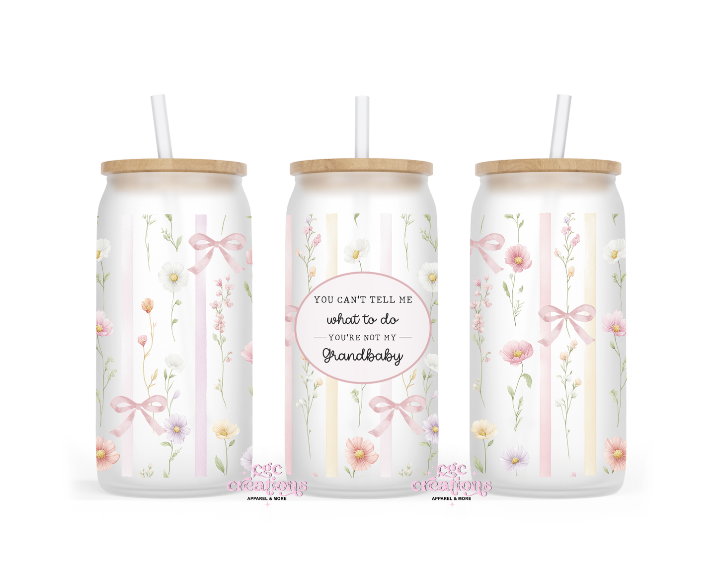 You Can't Tell Me What To Do You're Not My Grandbaby 16oz Glass Cup With Lid