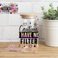 Caution I Have No Filter 16oz Glass Cup With Lid