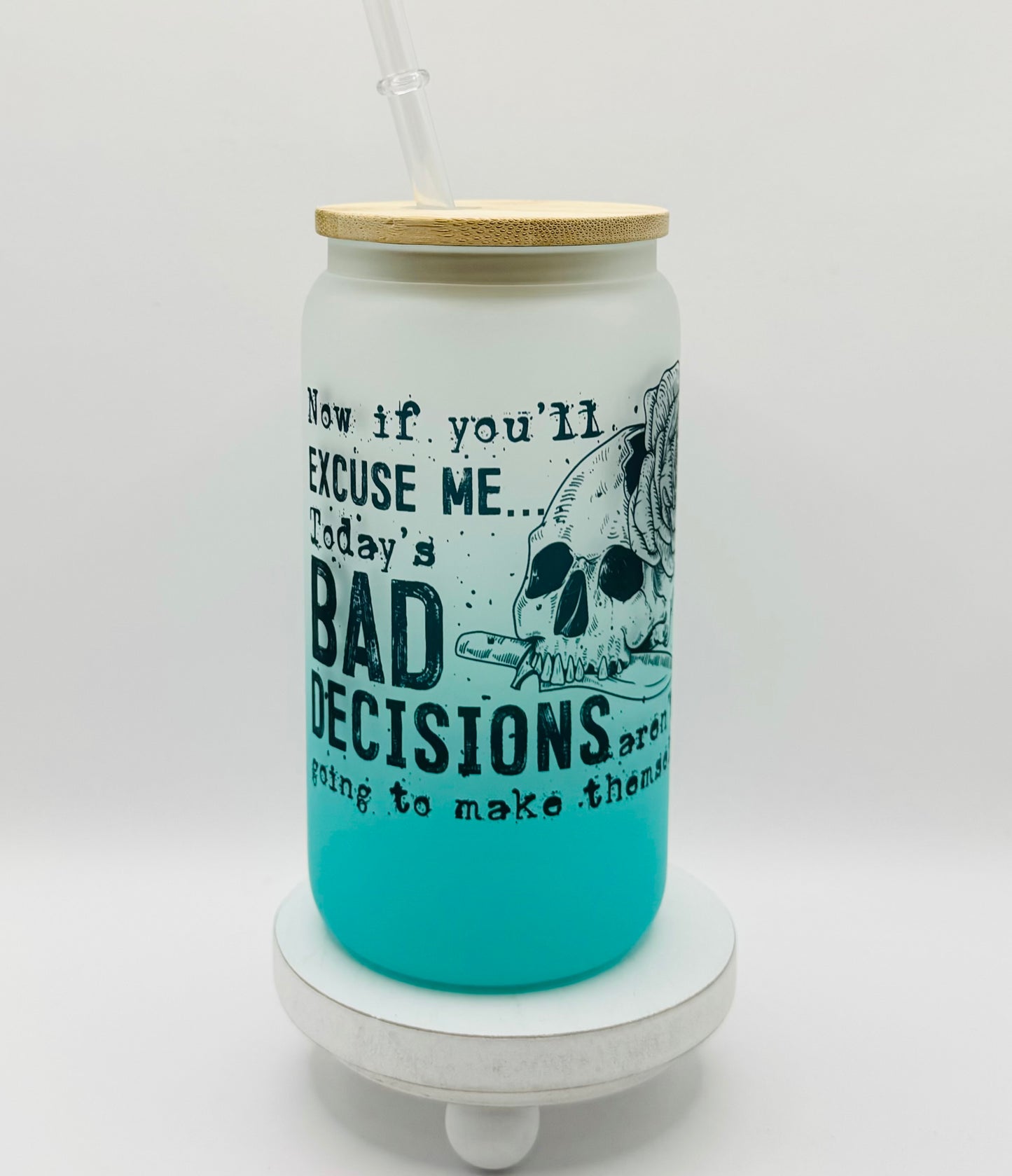 Now If You Will Excuse Me Todays Bad Decisions Aren't Going To Make Themselves 16oz Glass Cup With Lid