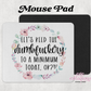 Let's Keep The Dumbfuckery To A Minimum Today Ok? Mouse Pad
