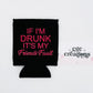 If I'm Drunk It's My Friends Fault  Neoprene Can Koozie