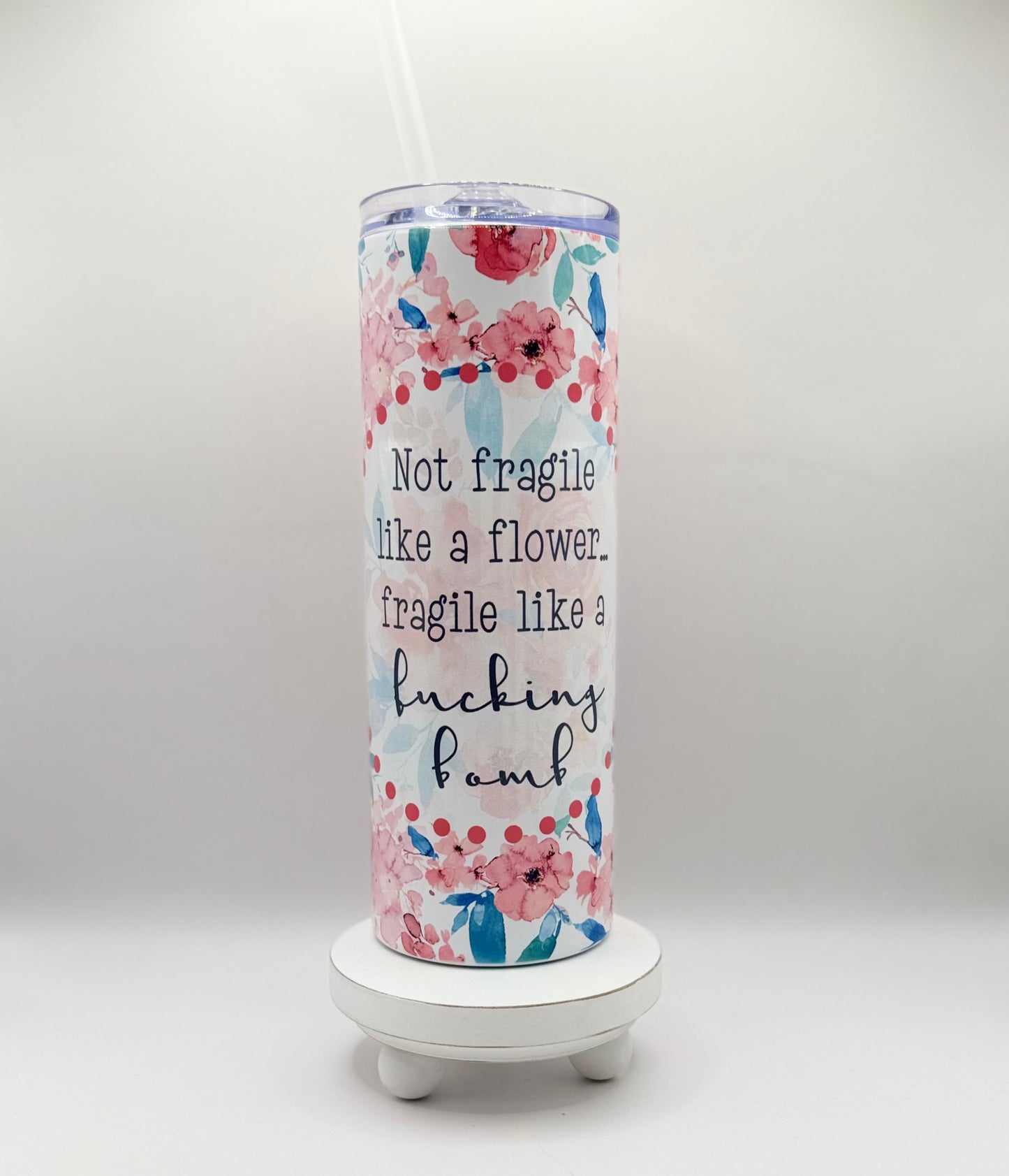 Not fragile like a flower fragile, like a fucking bomb 20oz Insulated Tumbler