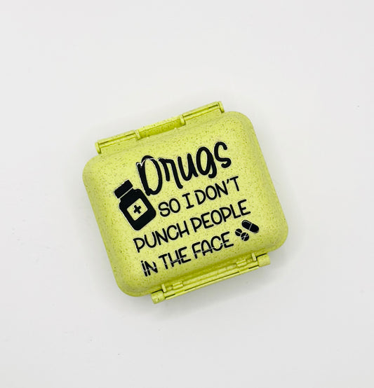 Green- Drugs So I Don't Punch People In The Face Pill Container