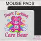 Don’t Fucking Care Bear Mouse Pad