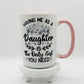 Having Me As A Daughter 15 oz Ceramic Coffee Mug