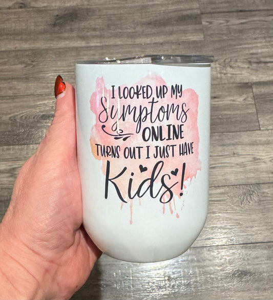 I Looked Up My Symptoms Insulated Wine Tumbler
