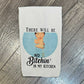 There Will Be No Bitchin In My Kitchen Tea Towel