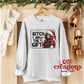 Bitch I Am The Gift Crewneck Sweatshirt