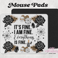 It's Fine. I Am Fine. Everything's Fine. Mouse Pad