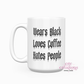 Wears Black Loves Coffee Hates People 15oz Ceramic Coffee Mug