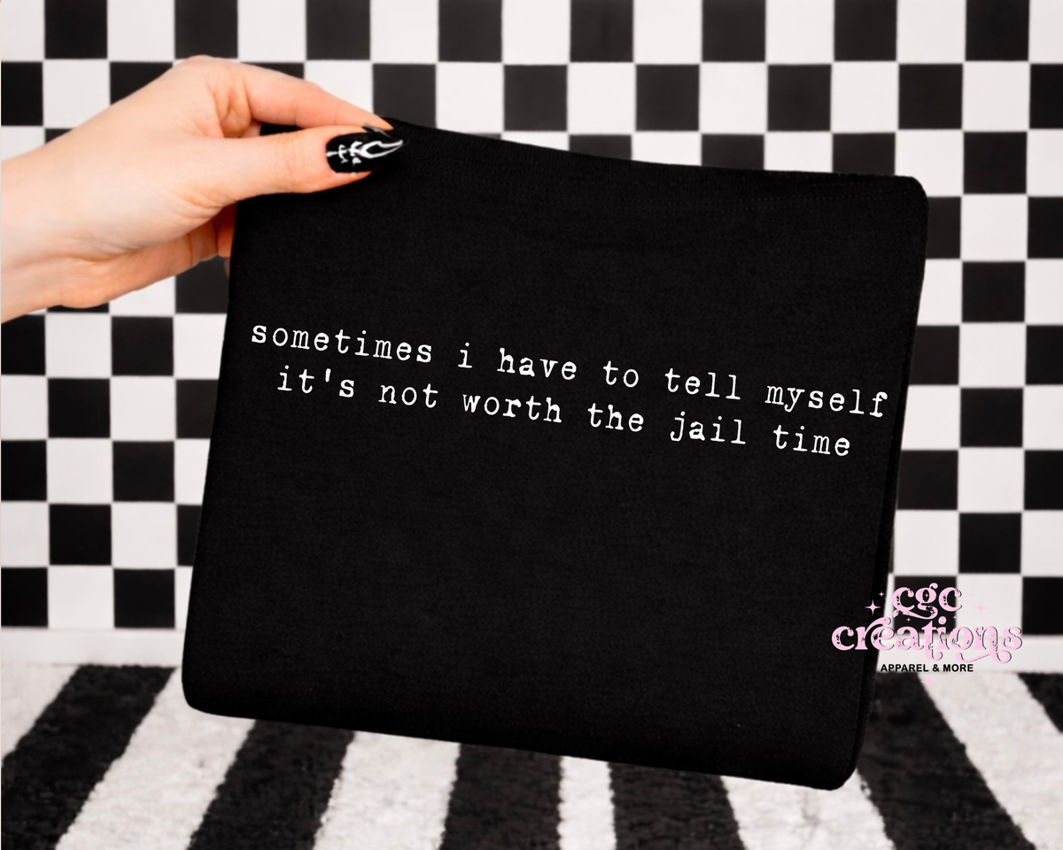Not Worth The Jail Time Apparel(t-shirt or crewneck sweatshirt or hoodie)
