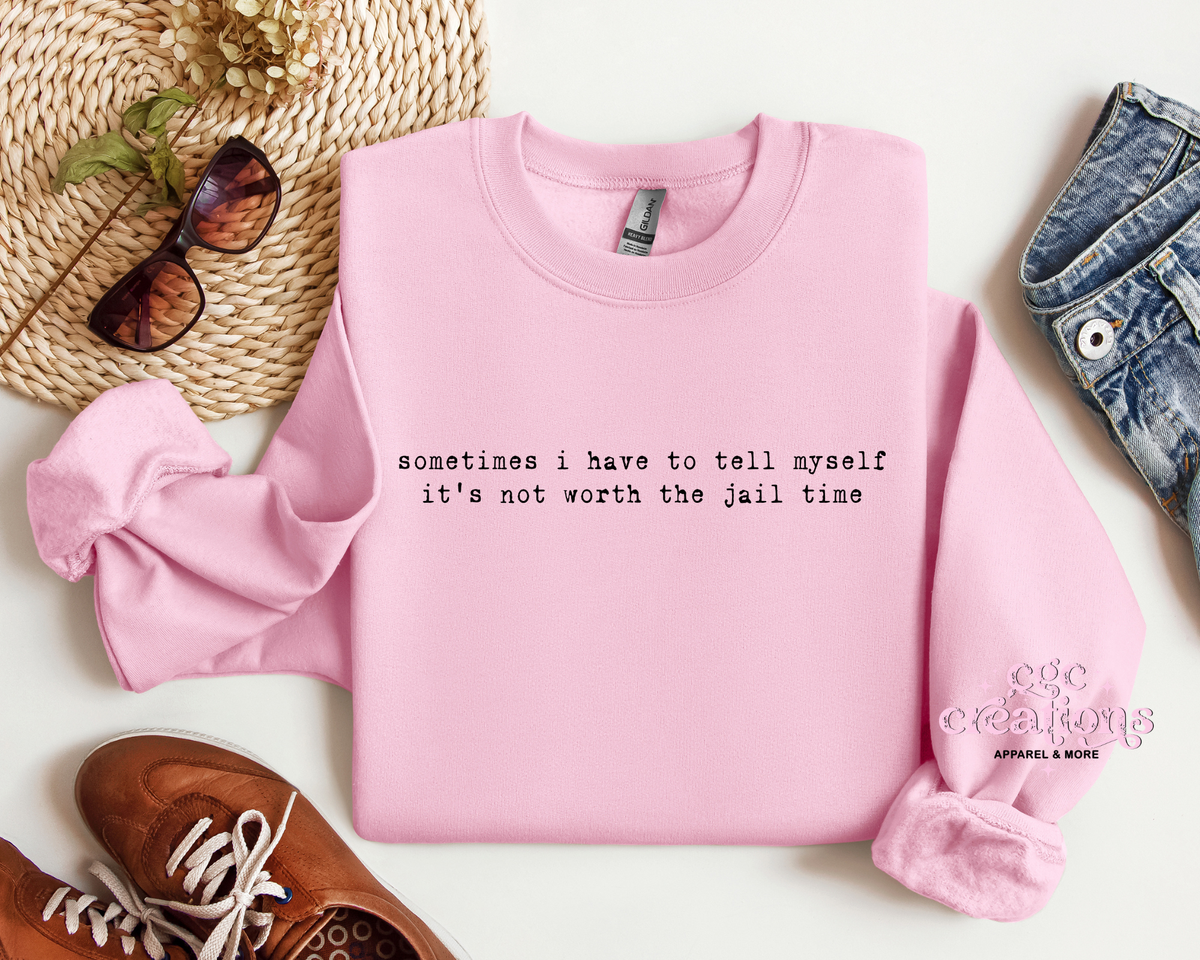 Not Worth The Jail Time Apparel(t-shirt or crewneck sweatshirt or hoodie)