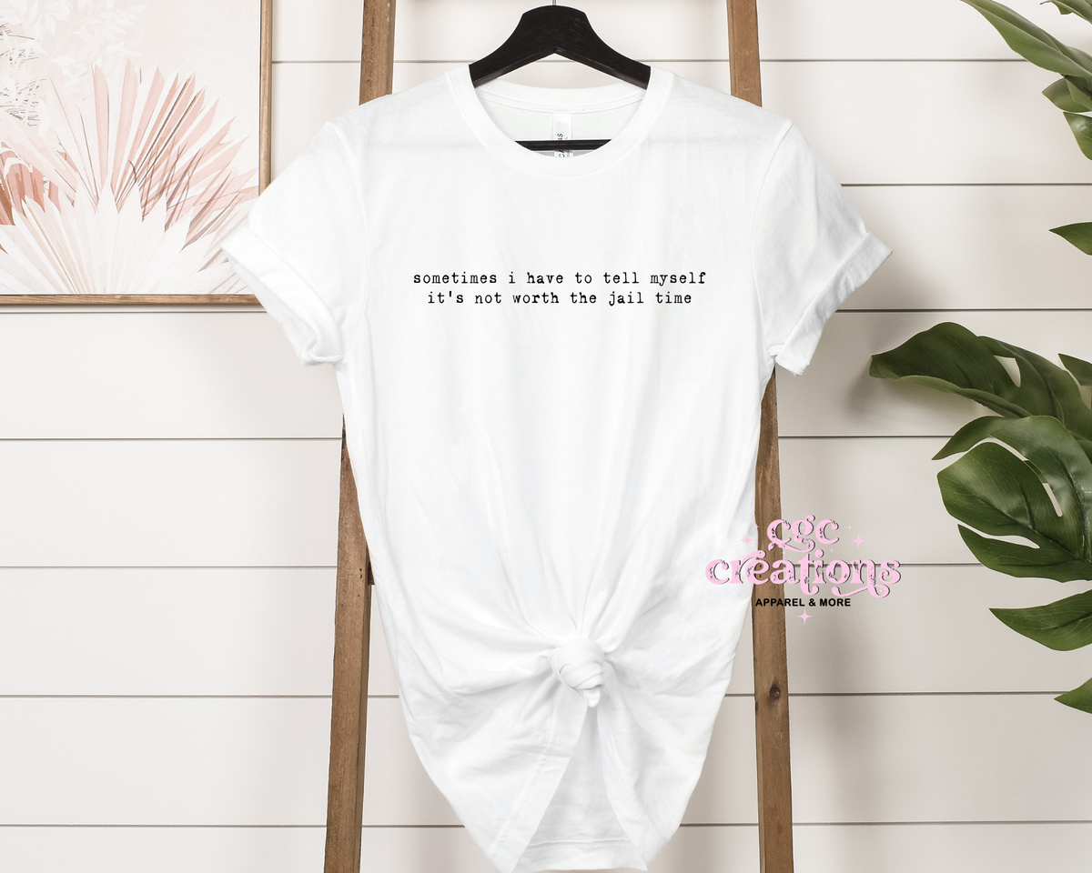 Not Worth The Jail Time Apparel(t-shirt or crewneck sweatshirt or hoodie)