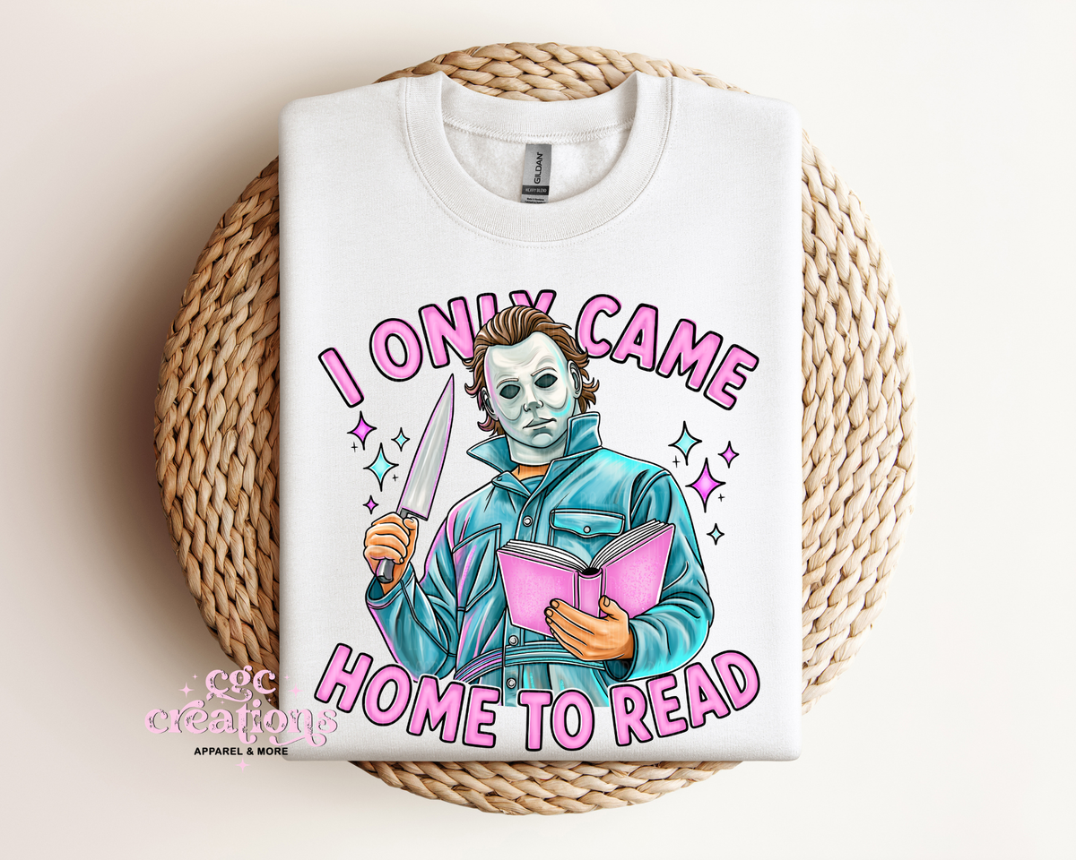 I Only Came Home To Read Apparel(t-shirt or crewneck sweatshirt or hoodie)