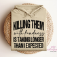 Killing Them With Kindness Hoodie