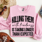 Killing Them With Kindness Crewneck Sweatshirt
