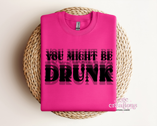 You Might Be Drunk Crewneck Sweatshirt