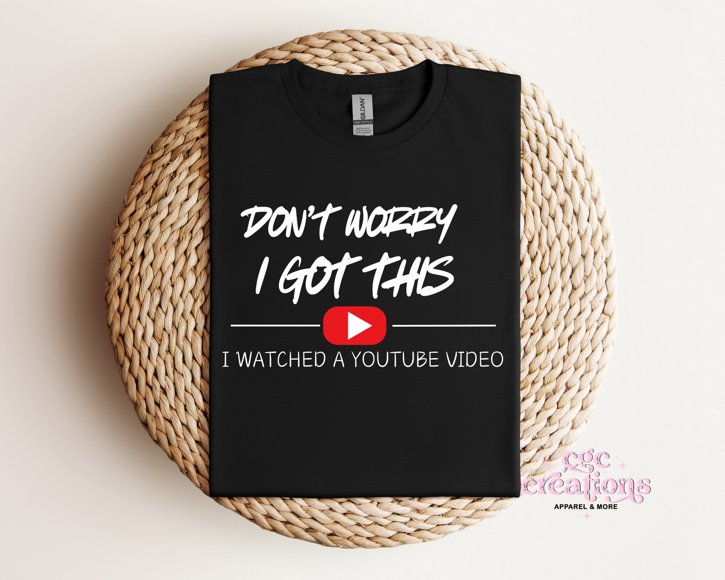Don't Worry I Got This I Watched A Youtube Video T-Shirt