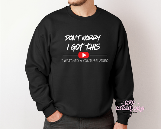 Don't Worry I Got This I Watched A Youtube Video Crewneck Sweatshirt