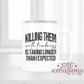 Killing Them With Kindness Insulated Coffee Tumbler